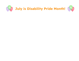 July is Disability Pride Month!-2